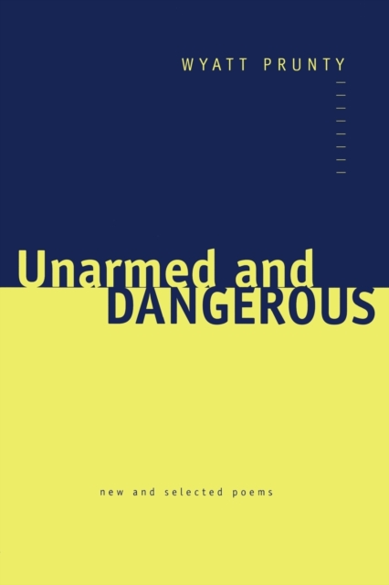 Unarmed and Dangerous : New and Selected Poems, Paperback / softback Book