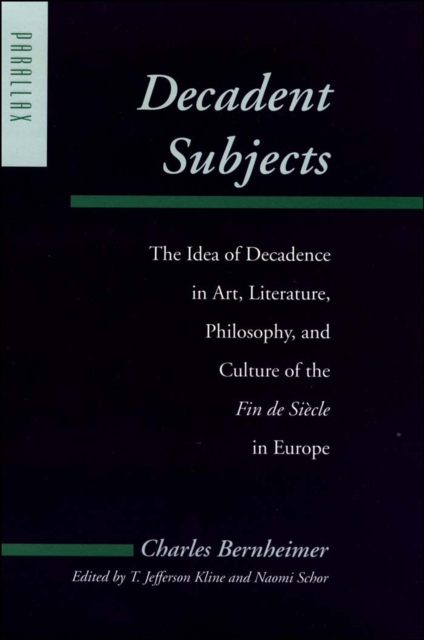 Decadent Subjects : The Idea of Decadence in Art, Literature, Philosophy, and Culture of the Fin de Siecle in Europe, EPUB eBook