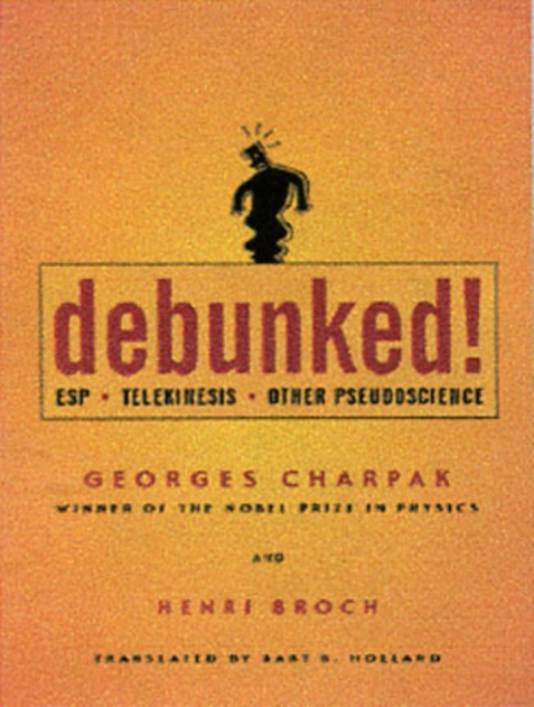Debunked! : ESP, Telekinesis, and Other Pseudoscience, Hardback Book