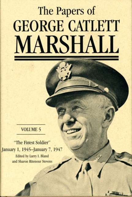 The Papers of George Catlett Marshall : "The Finest Soldier," January 1, 1945-January 7, 1947, Hardback Book
