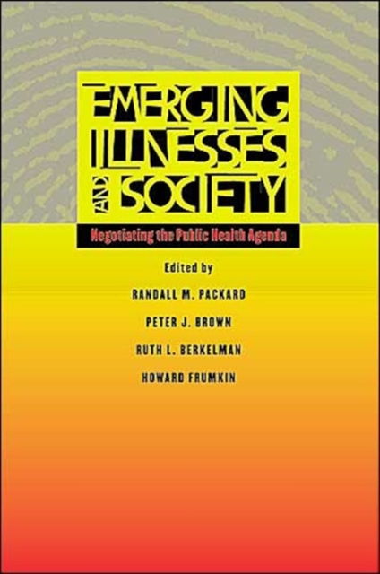 Emerging Illnesses and Society : Negotiating the Public Health Agenda, Hardback Book