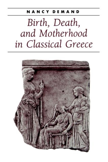 Birth, Death, and Motherhood in Classical Greece, Paperback / softback Book