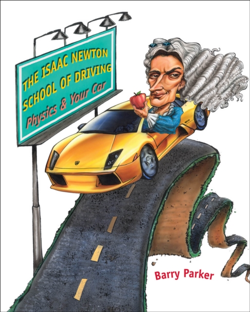 The Isaac Newton School of Driving : Physics and Your Car, EPUB eBook
