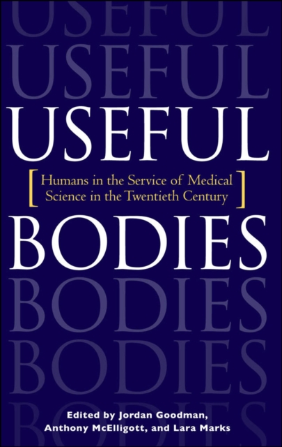 Useful Bodies : Humans in the Service of Medical Science in the Twentieth Century, EPUB eBook
