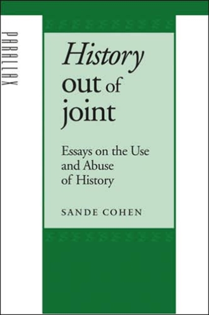 History Out of Joint : Essays on the Use and Abuse of History, Hardback Book