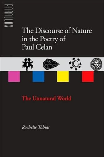 The Discourse of Nature in the Poetry of Paul Celan : The Unnatural World, Hardback Book