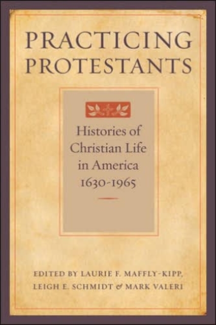 Practicing Protestants : Histories of Christian Life in America, 1630-1965, Paperback / softback Book