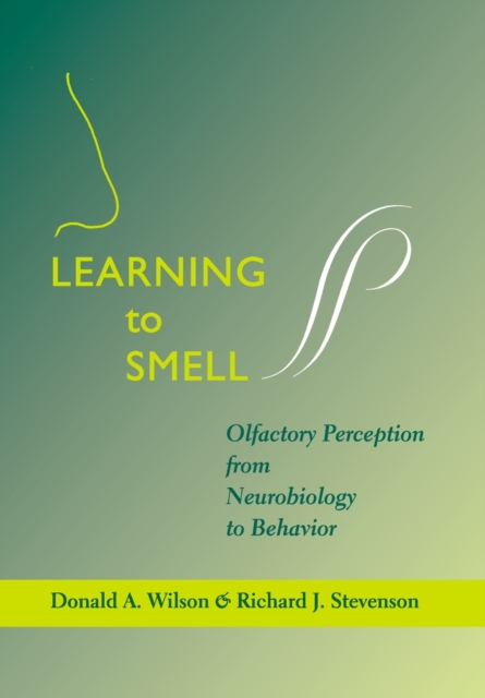 Learning to Smell : Olfactory Perception from Neurobiology to Behavior, Hardback Book