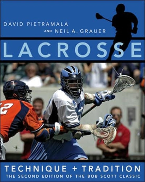Lacrosse : Technique and Tradition, The Second Edition of the Bob Scott Classic, Paperback / softback Book