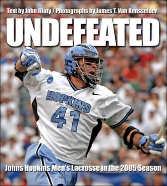 Undefeated : Johns Hopkins Men's Lacrosse in the 2005 Season, Hardback Book