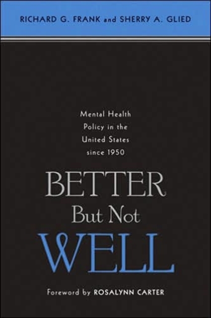 Better But Not Well : Mental Health Policy in the United States since 1950, Hardback Book