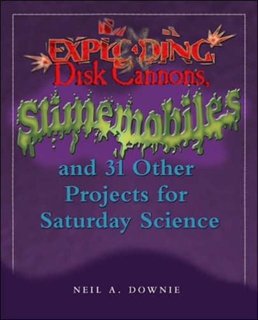 Exploding Disk Cannons, Slimemobiles, and 31 Other Projects for Saturday Science, Hardback Book