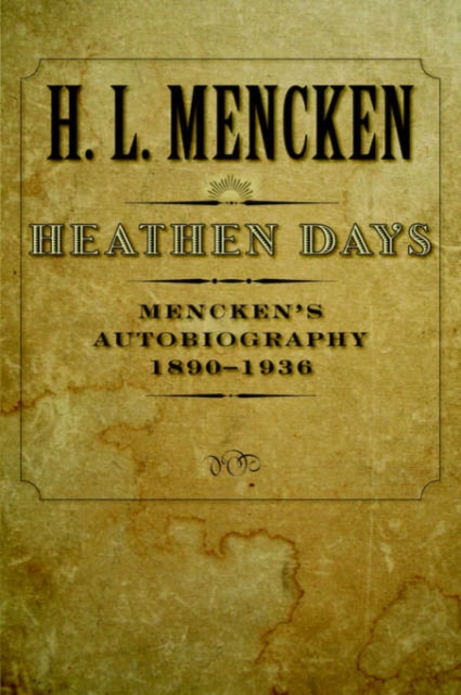 Heathen Days : Mencken's Autobiography: 1890-1936, Paperback / softback Book