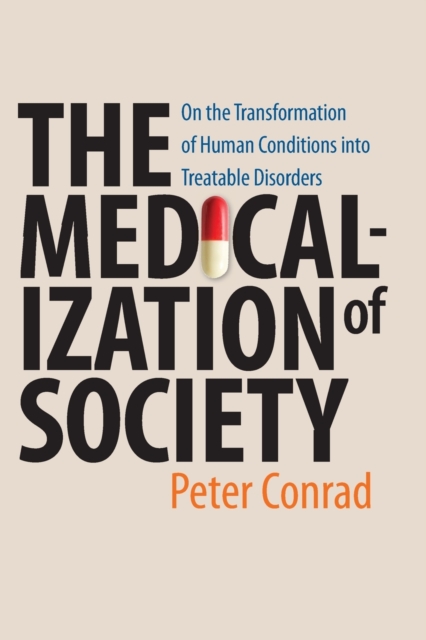 The Medicalization of Society : On the Transformation of Human Conditions into Treatable Disorders, Paperback / softback Book