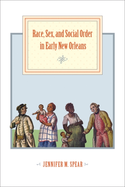 Race, Sex, and Social Order in Early New Orleans, Hardback Book