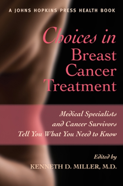 Choices in Breast Cancer Treatment : Medical Specialists and Cancer Survivors Tell You What You Need to Know, Paperback / softback Book
