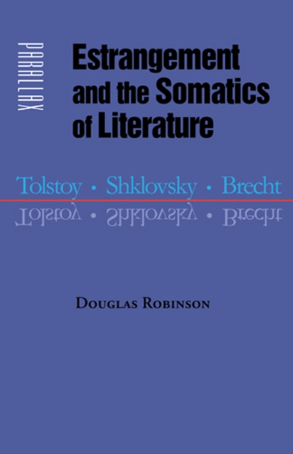 Estrangement and the Somatics of Literature : Tolstoy, Shklovsky, Brecht, Hardback Book