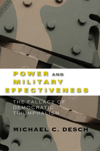 Power and Military Effectiveness : The Fallacy of Democratic Triumphalism, Hardback Book
