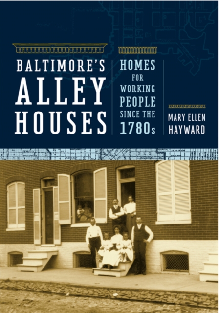 Baltimore's Alley Houses : Homes for Working People since the 1780s, Hardback Book