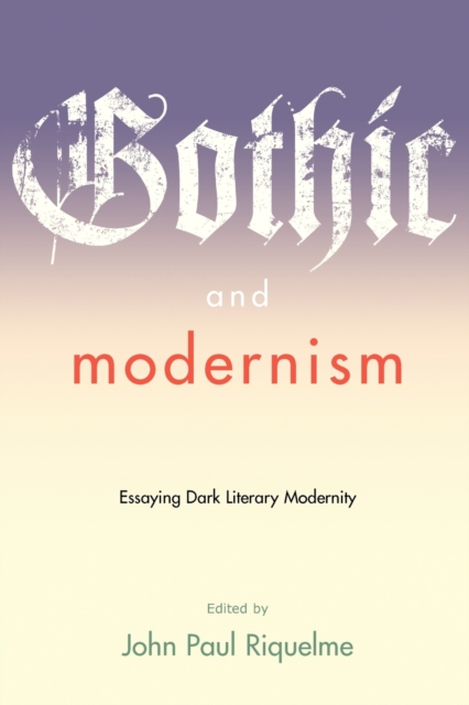 Gothic and Modernism : Essaying Dark Literary Modernity, Paperback / softback Book