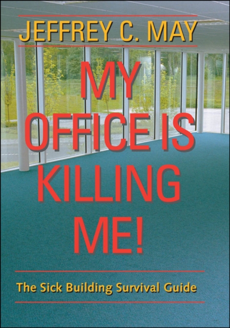 My Office Is Killing Me! : The Sick Building Survival Guide, EPUB eBook