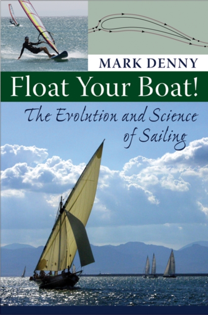 Float Your Boat! : The Evolution and Science of Sailing, Hardback Book