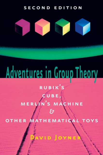 Adventures in Group Theory : Rubik's Cube, Merlin's Machine, and Other Mathematical Toys, Paperback / softback Book