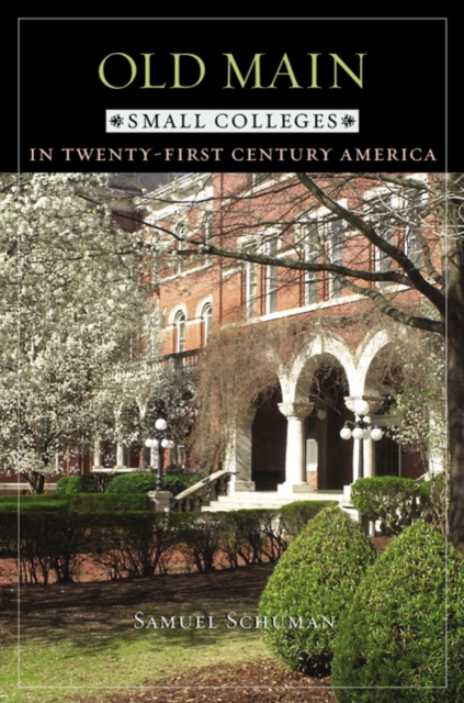 Old Main : Small Colleges in Twenty-First Century America, Paperback / softback Book