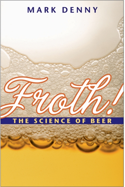 Froth! : The Science of Beer, Hardback Book