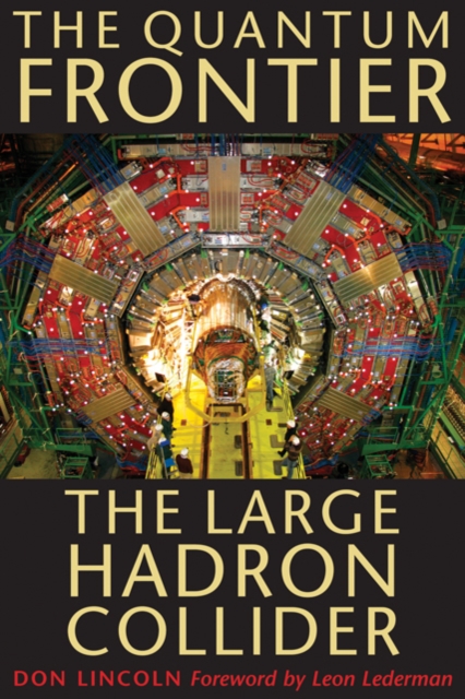 The Quantum Frontier : The Large Hadron Collider, Hardback Book