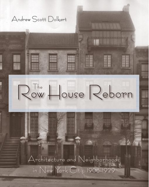 The Row House Reborn : Architecture and Neighborhoods in New York City, 1908-1929, Hardback Book