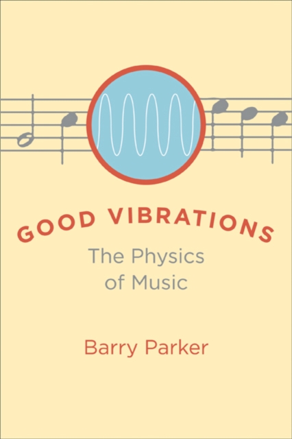 Good Vibrations : The Physics of Music, Hardback Book