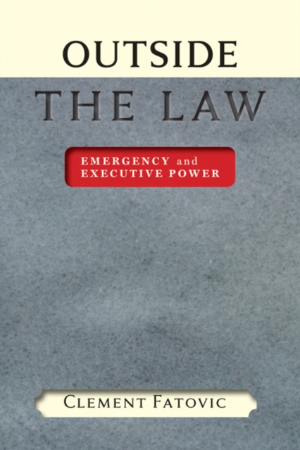 Outside the Law : Emergency and Executive Power, Hardback Book