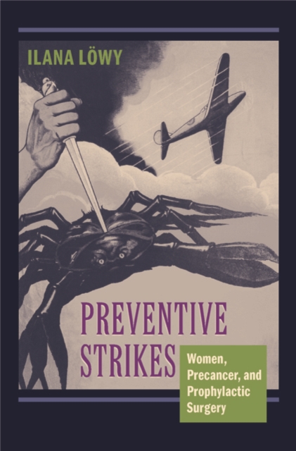 Preventive Strikes : Women, Precancer, and Prophylactic Surgery, Hardback Book