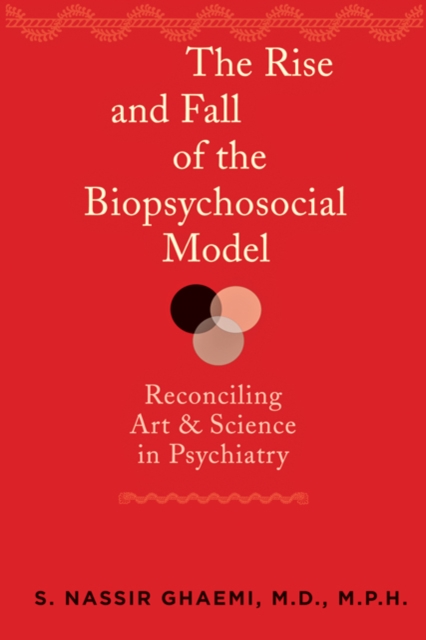 The Rise and Fall of the Biopsychosocial Model : Reconciling Art and Science in Psychiatry, Hardback Book