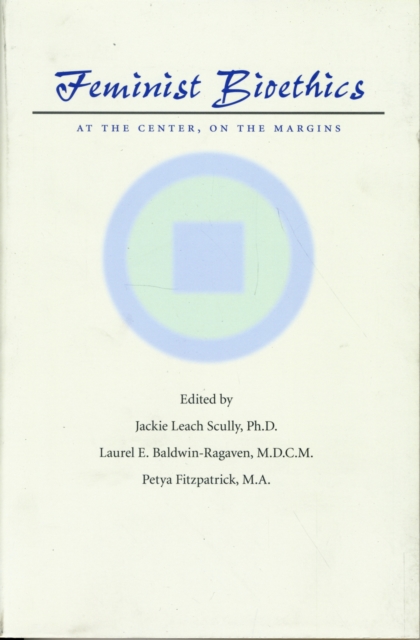 Feminist Bioethics : At the Center, on the Margins, Paperback / softback Book