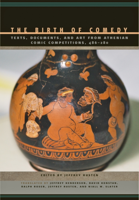 The Birth of Comedy : Texts, Documents, and Art from Athenian Comic Competitions, 486-280, Hardback Book