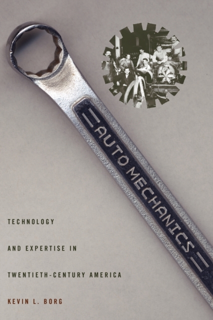 Auto Mechanics : Technology and Expertise in Twentieth-Century America, Paperback / softback Book