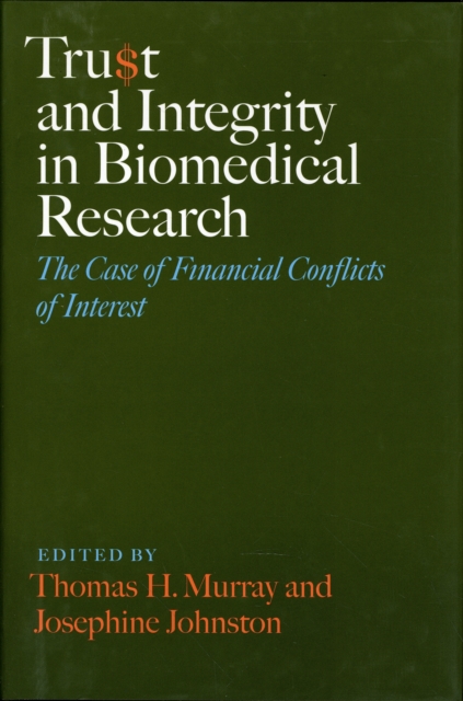 Trust and Integrity in Biomedical Research : The Case of Financial Conflicts of Interest, Hardback Book