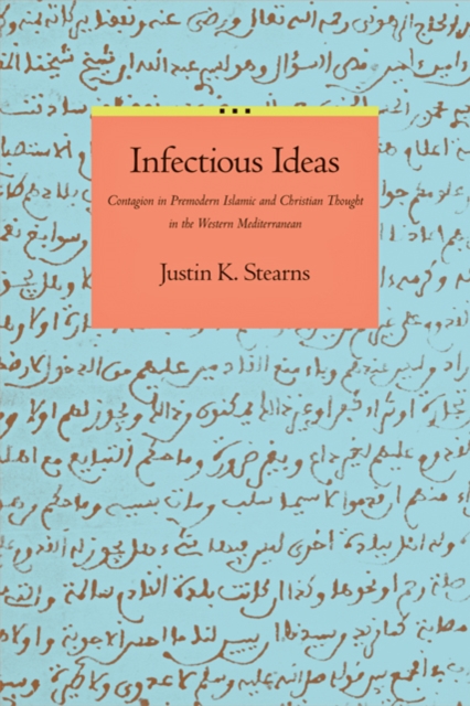 Infectious Ideas : Contagion in Premodern Islamic and Christian Thought in the Western Mediterranean, Hardback Book