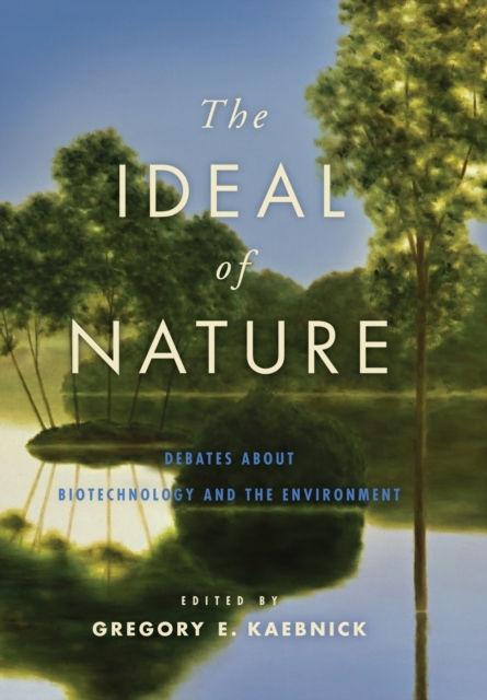 The Ideal of Nature : Debates about Biotechnology and the Environment, Hardback Book