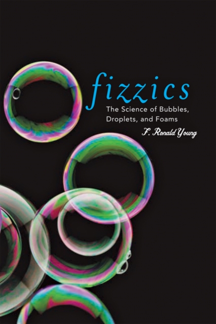 Fizzics : The Science of Bubbles, Droplets, and Foams, Hardback Book