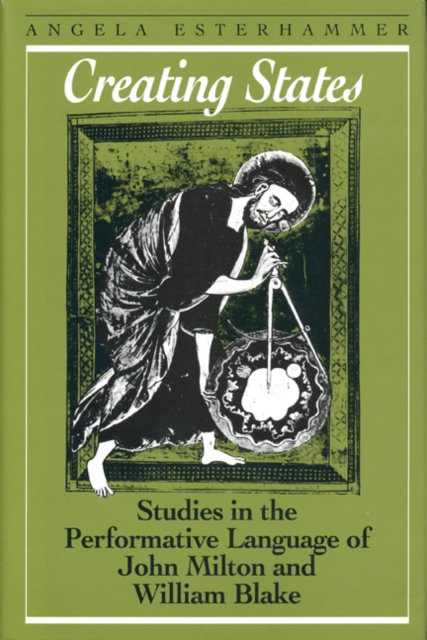 Creating States : Studies in the Performative Language of John Milton and William Blake, Hardback Book