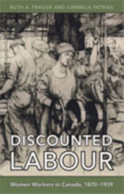 Discounted Labour : Women Workers in Canada, 1870-1939, Hardback Book