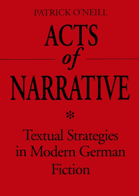 Acts of Narrative : Textual Strategies in Modern German Fiction, Hardback Book