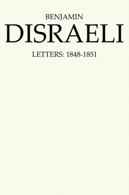 Benjamin Disraeli Letters : 1848-1851, Volume V, Hardback Book