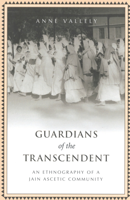 Guardians of the Transcendent : An Ethnography of a Jain Ascetic Community, Hardback Book