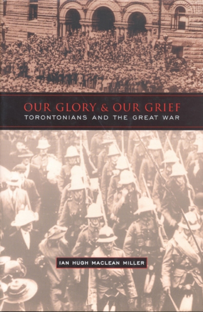 Our Glory and Our Grief : Torontonians and the Great War, Hardback Book