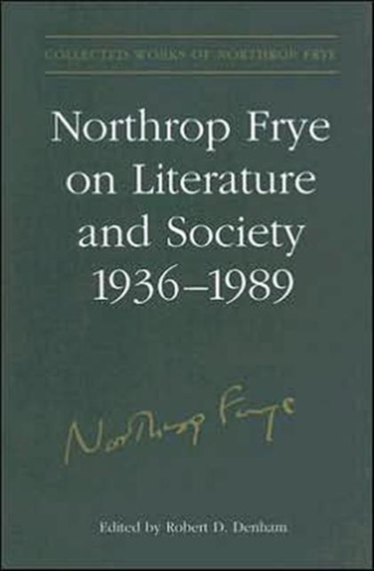 Northrop Frye on Literature and Society, 1936-89, Hardback Book