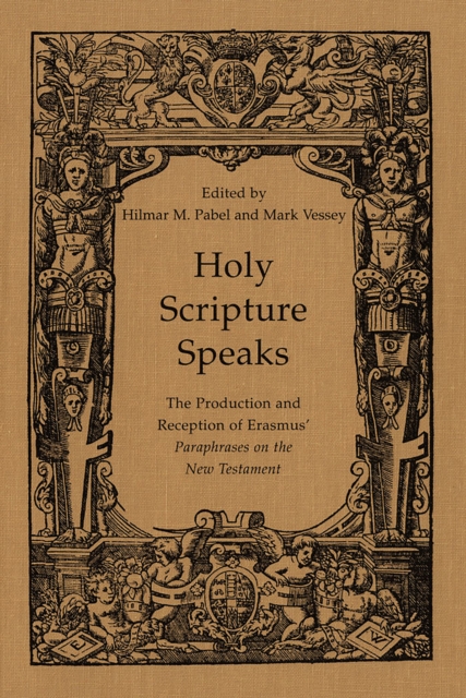 Holy Scripture Speaks : The Production and Reception of Erasmus' Paraphrases on the New Testament, Hardback Book